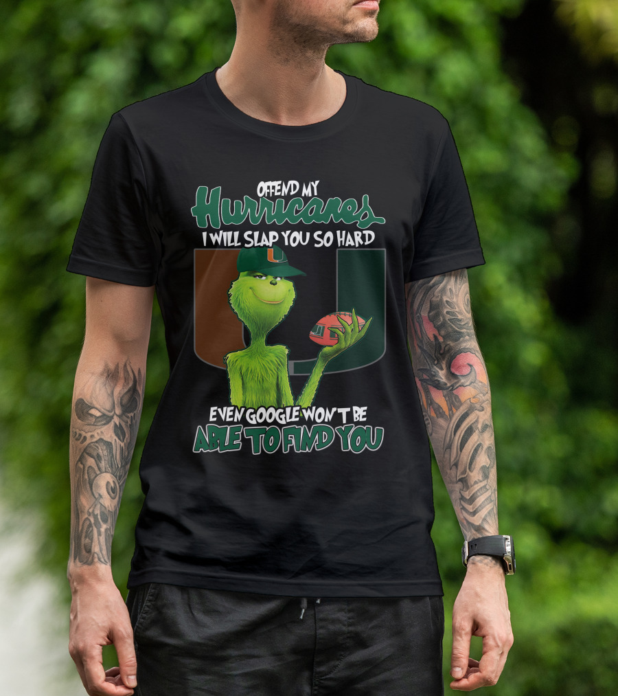 Offend My Hurricanes I Will Slap You So Hard Even Google Won't Be Able To Find You Grinch Miami T-Shirt