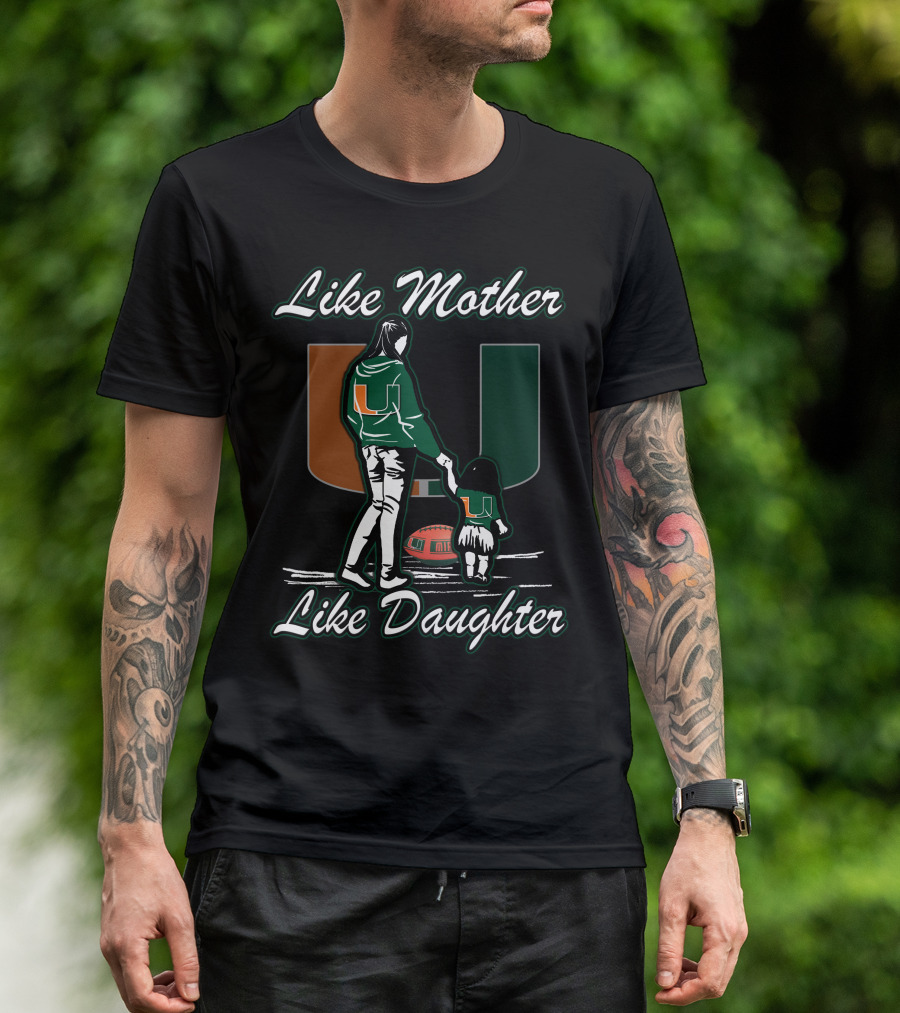 Like Mother Like Daughter Miami Hurricanes Football U T-Shirt