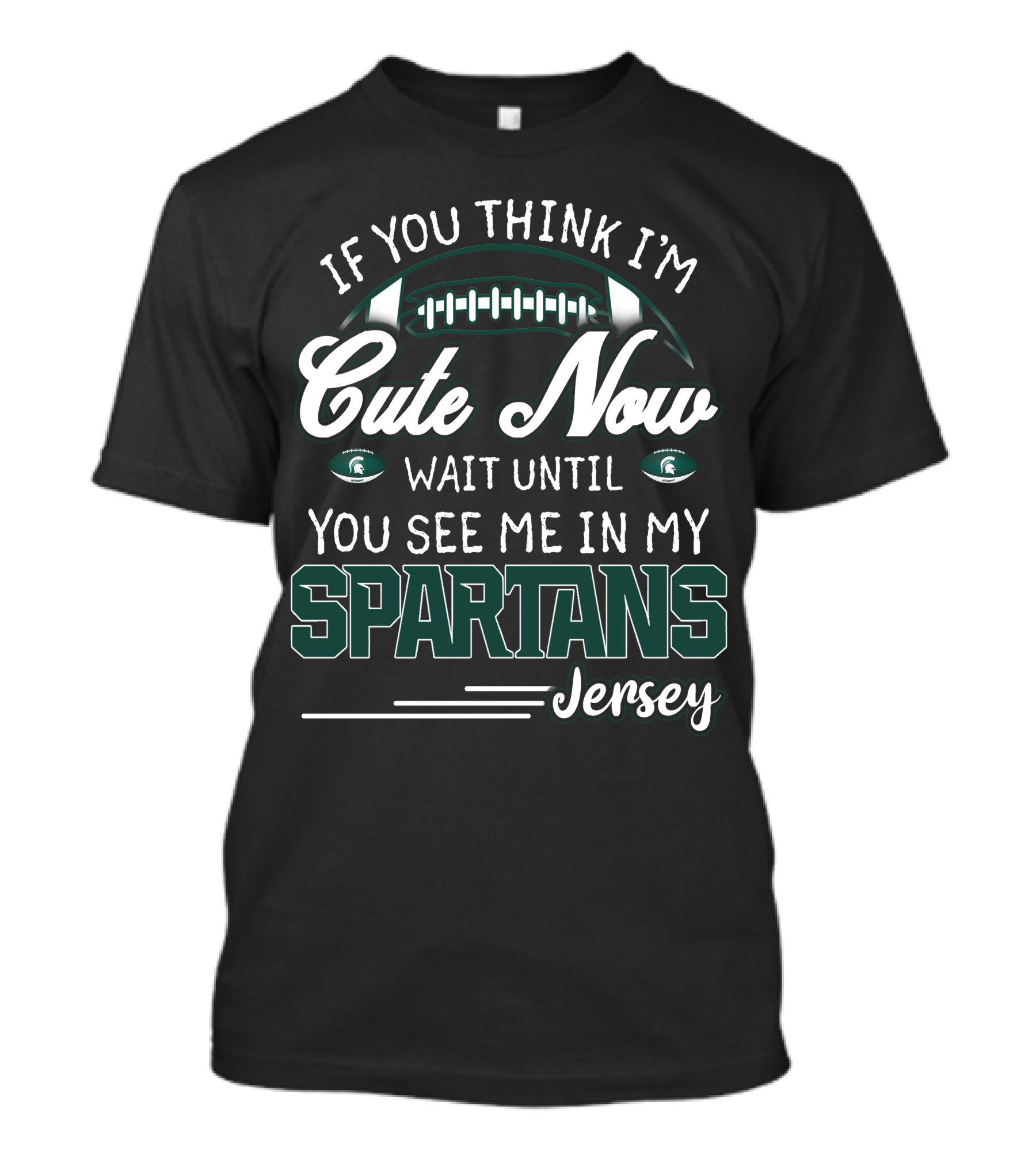 If You Think I'm Cute Now Wait Until You See Me In My Spartans Jersey T-Shirt