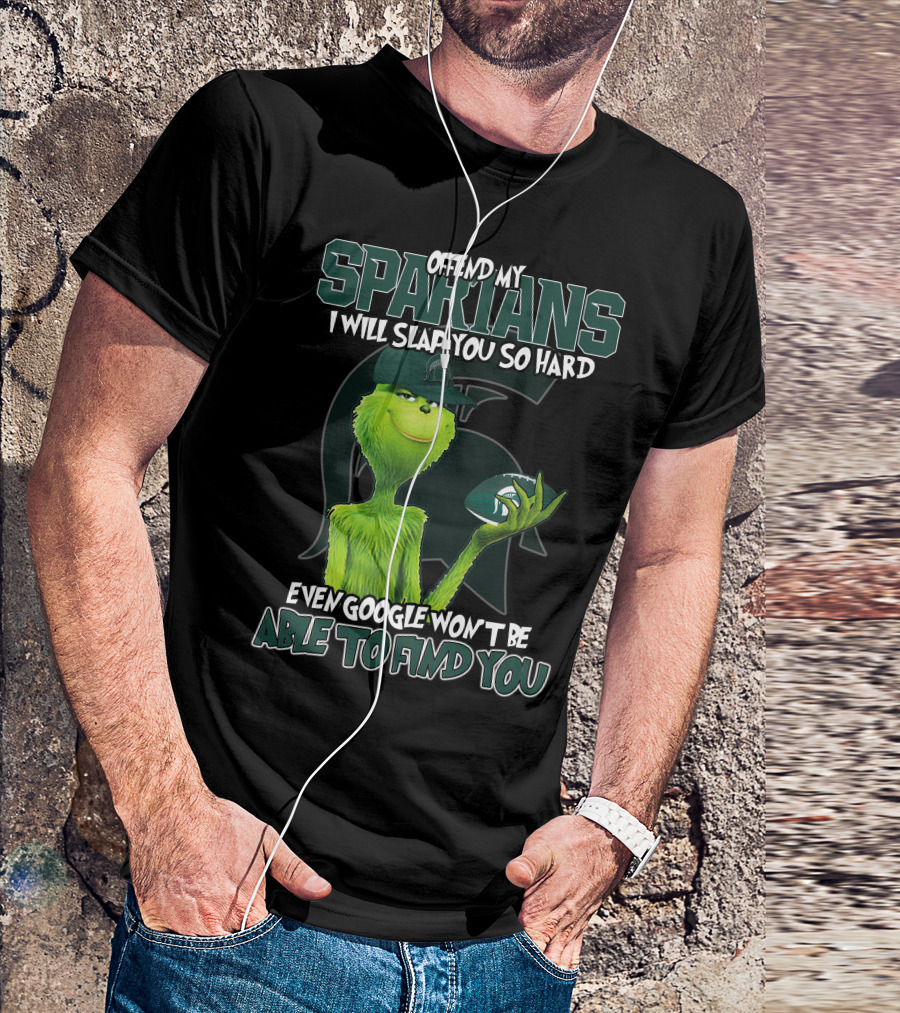 Offend My Spartans I Will Slap You So Hard Even Google Won't Be Able To Find You Grinch Michigan State Spartans T-Shirt