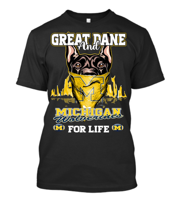 Great Dane And Michigan Wolverines For Life T-Shirt