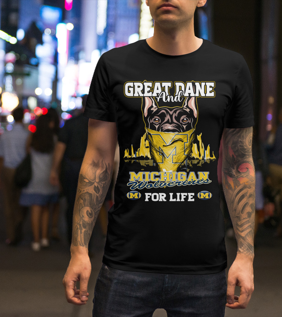 Great Dane And Michigan Wolverines For Life T-Shirt