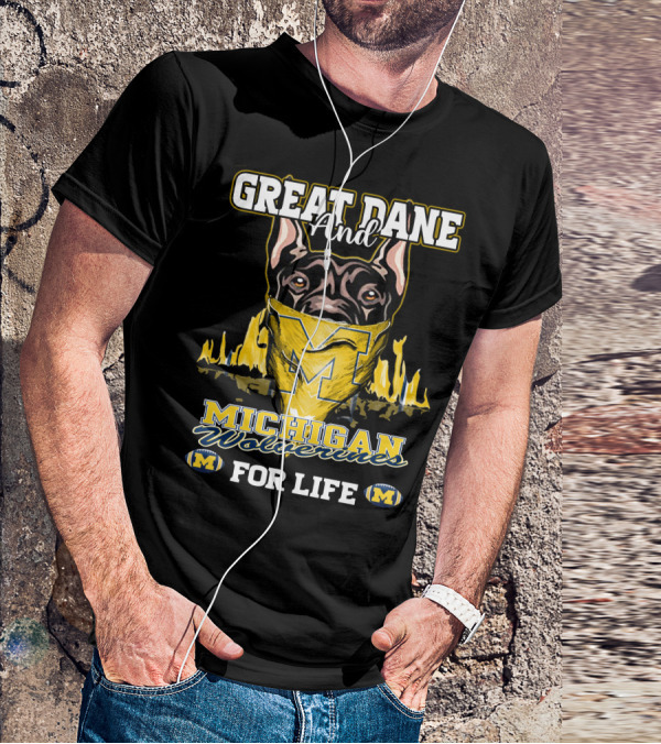 Great Dane And Michigan Wolverines For Life T-Shirt