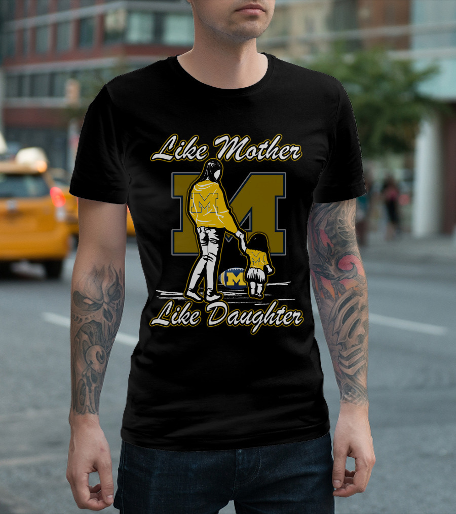 Like Mother Like Daughter Michigan Wolverines M T-Shirt