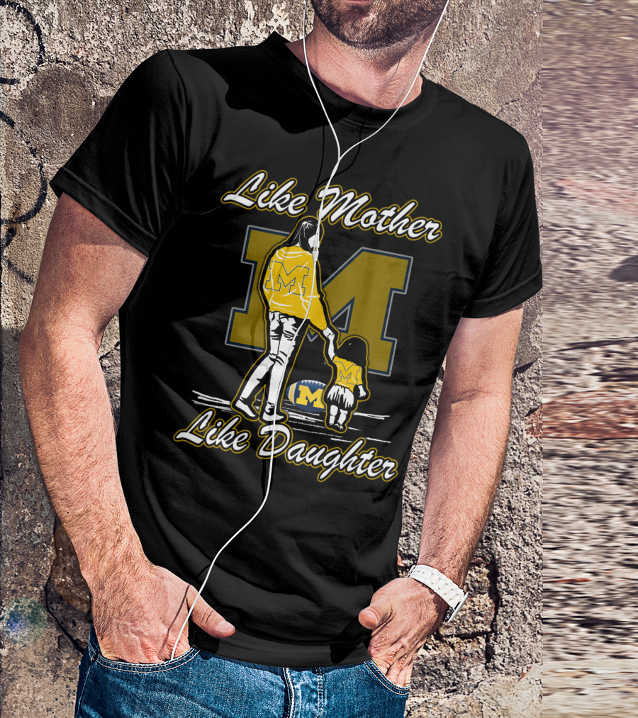 Like Mother Like Daughter Michigan Wolverines M T-Shirt