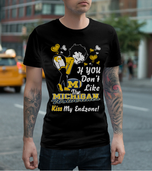 If You Don't Like The Michigan Wolverines Kiss My Endzone T-Shirt