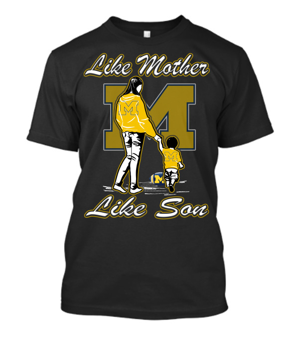 Like Mother Like Son Michigan Wolverines M T-Shirt
