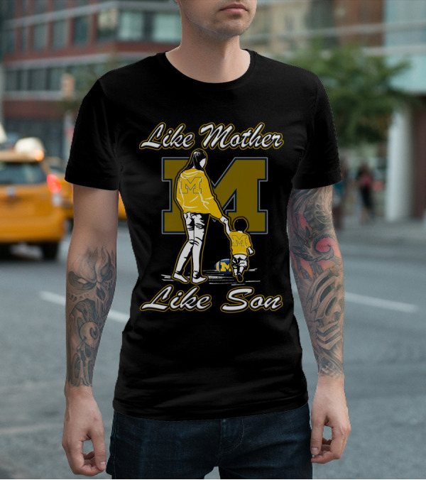 Like Mother Like Son Michigan Wolverines M T-Shirt