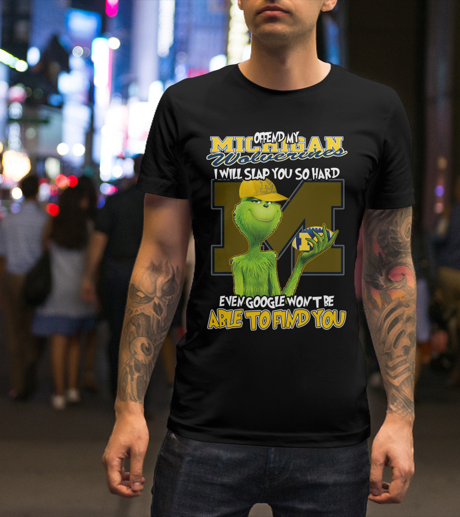 Offend My Michigan Wolverines Grinch Even Google Won't Be Able To Find You T-Shirt