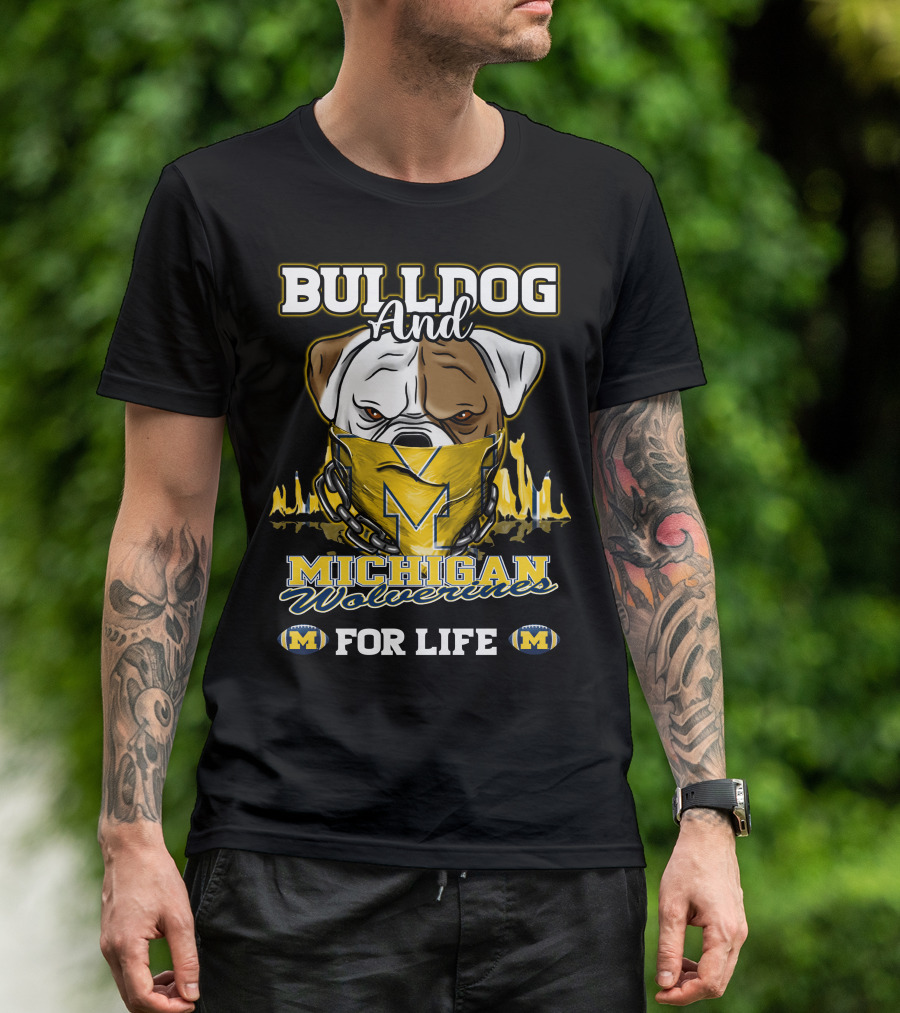 Bulldog And Michigan Wolverines For Life T-Shirt