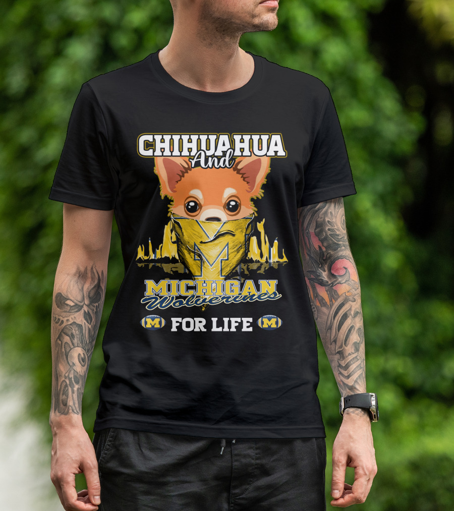Chihuahua And Michigan Wolverines For Life T-Shirt