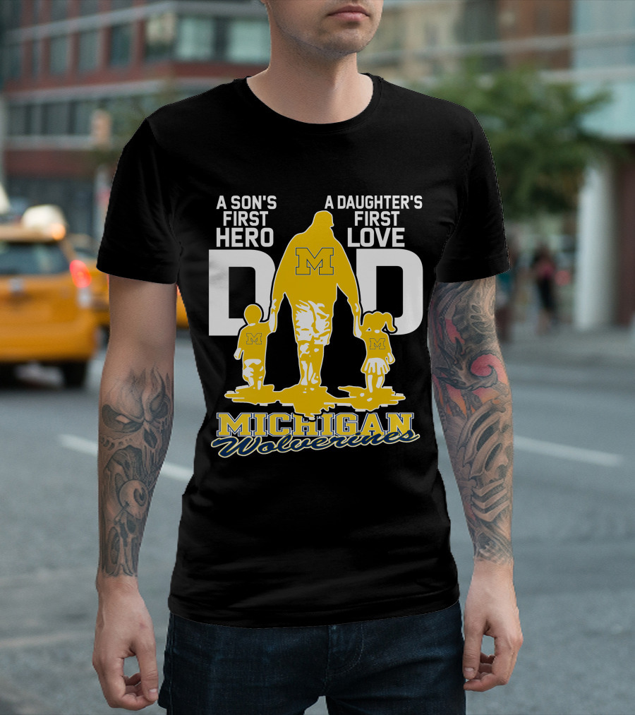 A Son's First Hero A Daughter's First Love Dad Michigan Wolverines T-Shirt