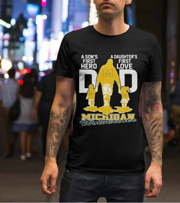 A Son's First Hero A Daughter's First Love Dad Michigan Wolverines T-Shirt