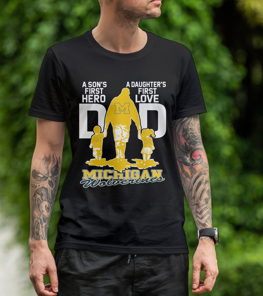 A Son's First Hero A Daughter's First Love Dad Michigan Wolverines T-Shirt