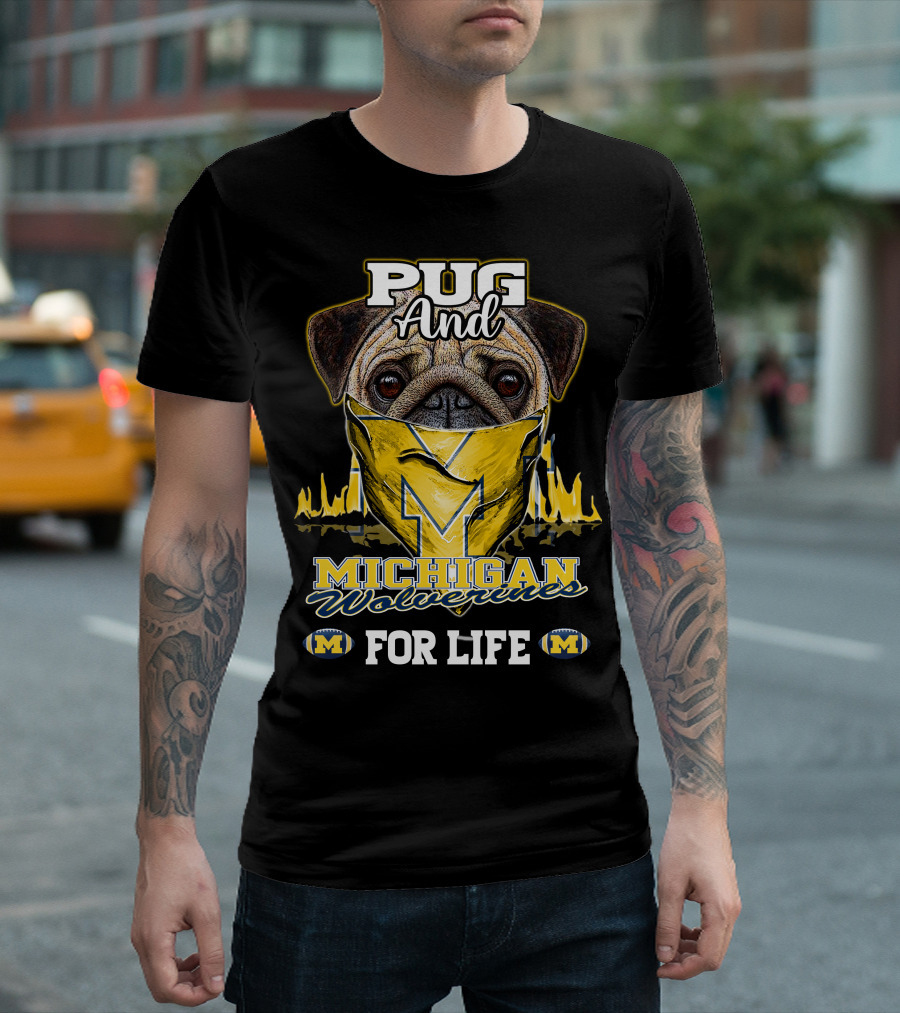 Pug And Michigan Wolverines For Life T-Shirt