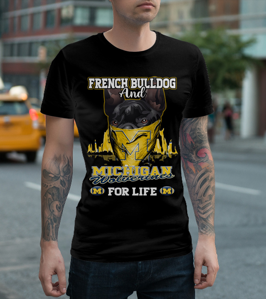 French Bulldog and Michigan Wolverines for Life T-Shirt