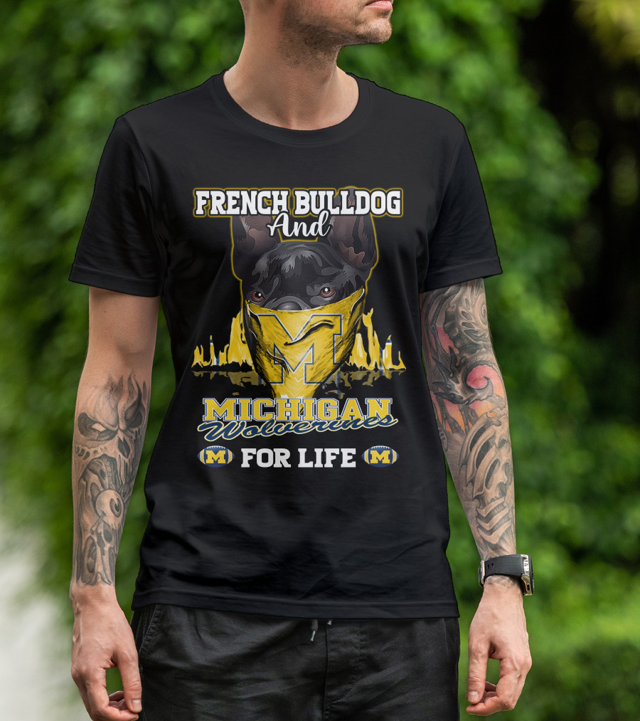 French Bulldog And Michigan Wolverines For Life T-Shirt