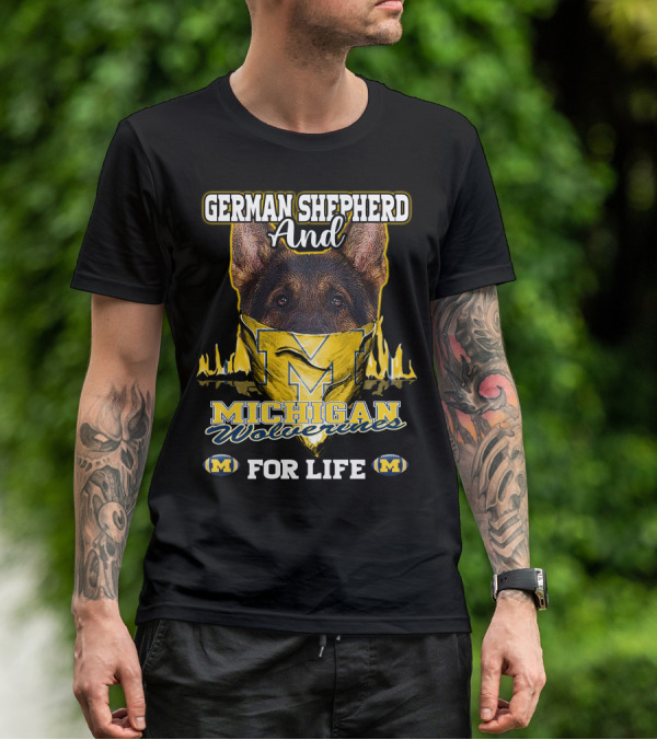 German Shepherd And Michigan Wolverines M For Life T-Shirt