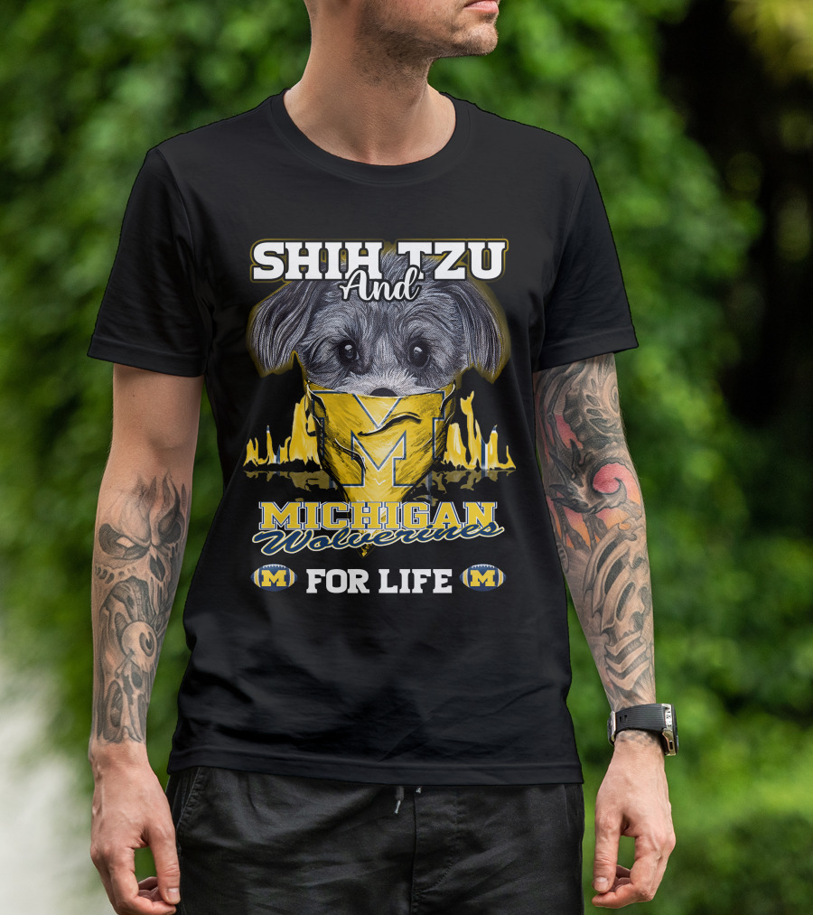 SHIH TZU And Michigan Wolverines For Life T-Shirt