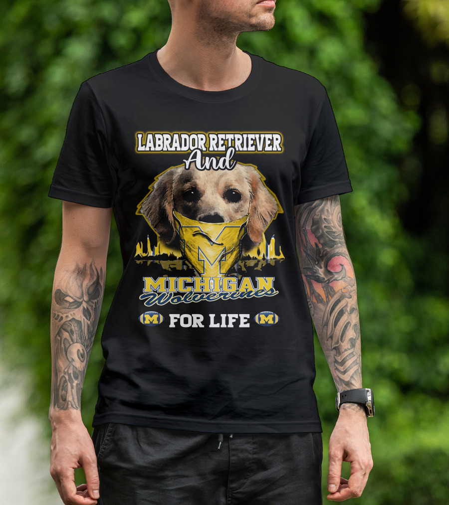 Labrador Retriever And Michigan Wolverines For Life T-Shirt