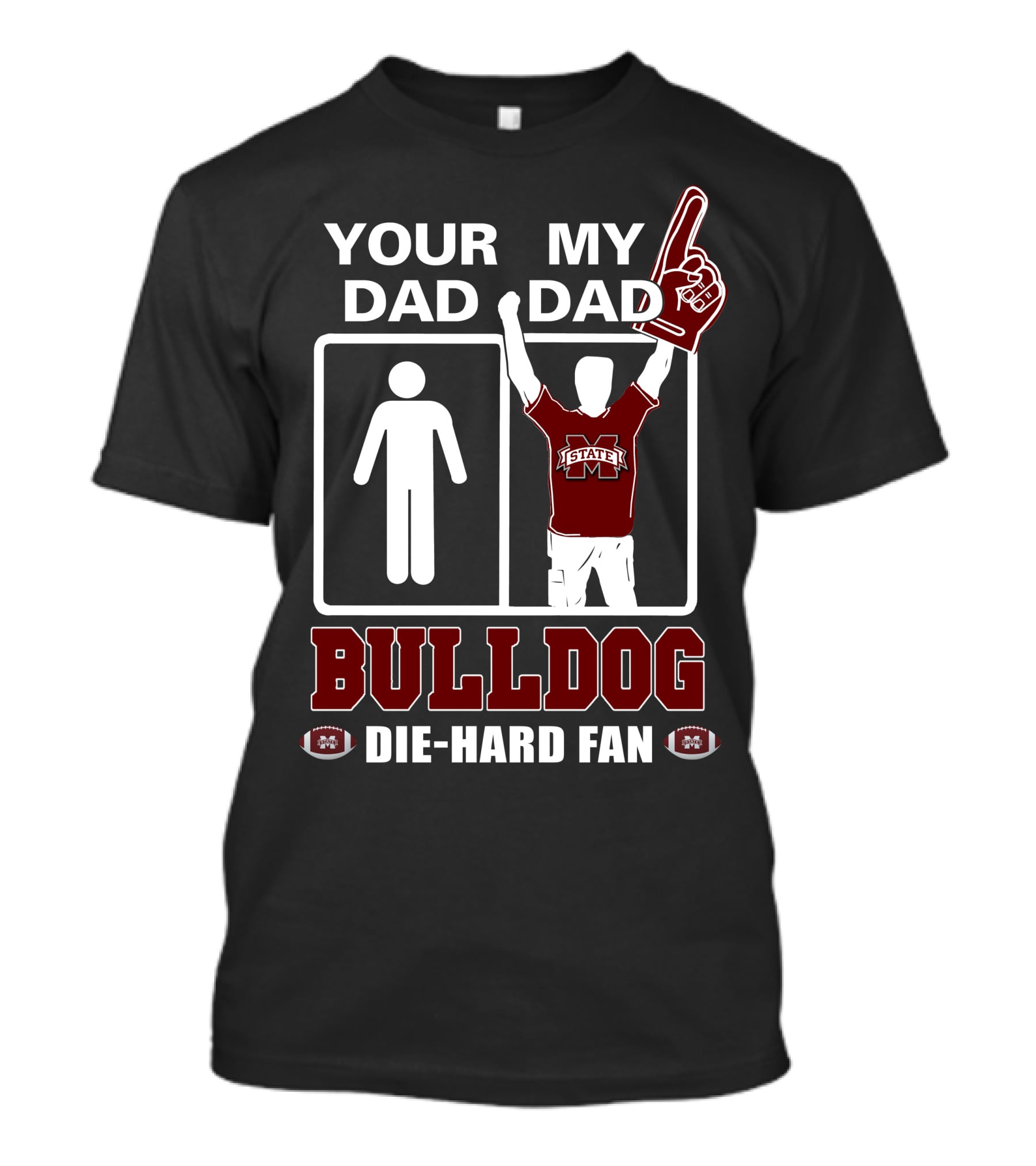 Your Dad My Dad Bulldog Die-Hard Fan Mississippi State T-Shirt