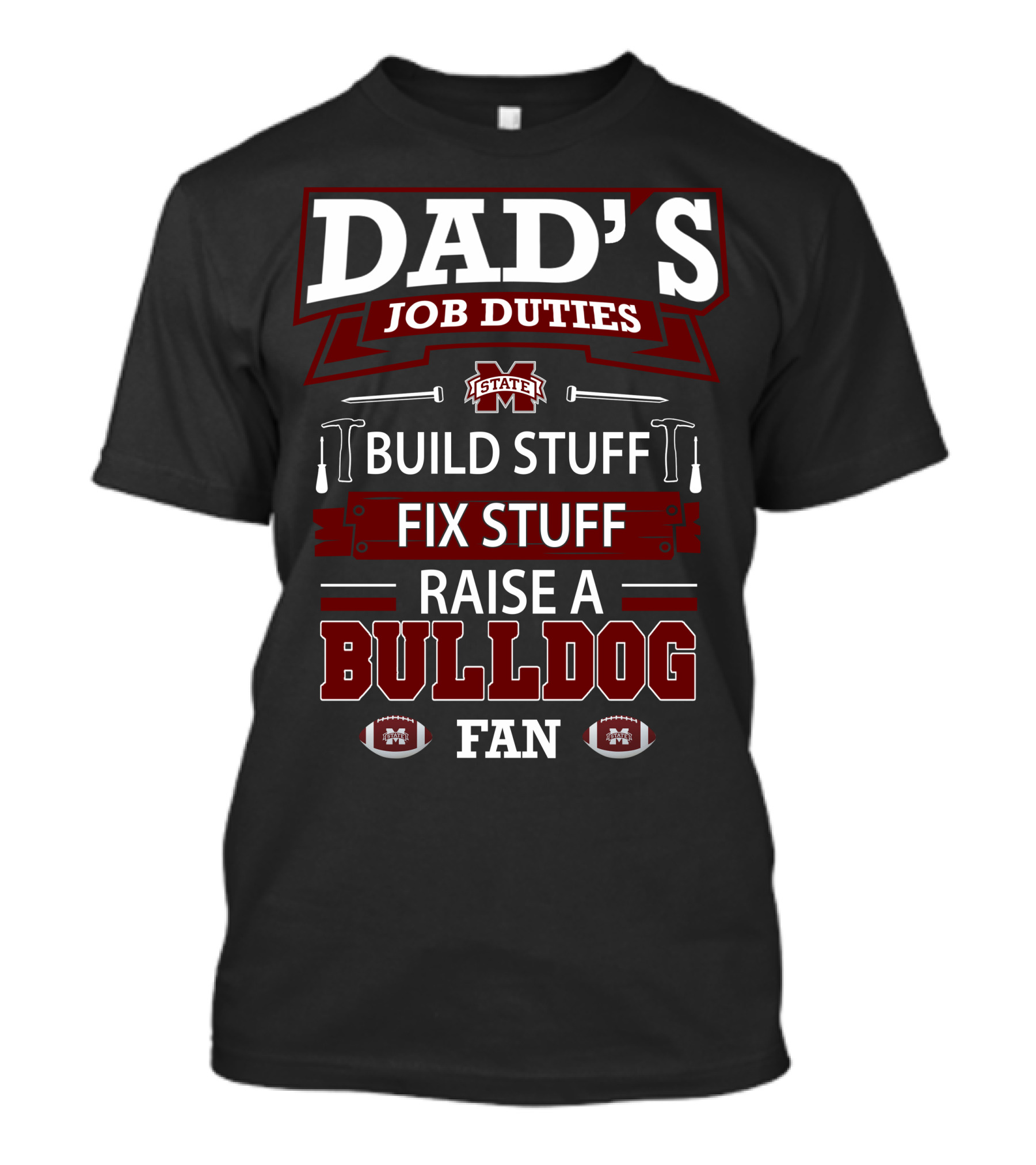 Dad's Job Duties Build Stuff Fix Stuff Raise A Mississippi State Bulldog Fan T-Shirt