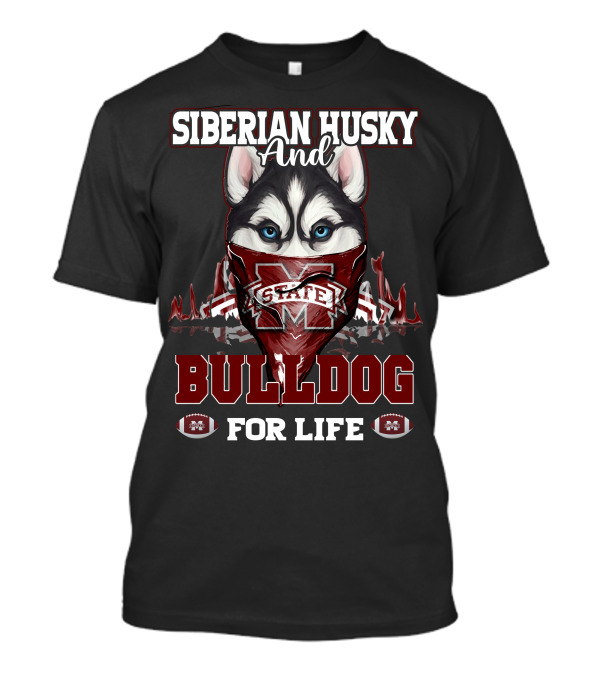 Siberian Husky And Mississippi State Bulldog For Life T-Shirt