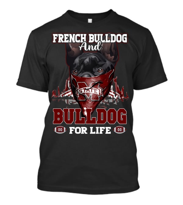 French Bulldog And Mississippi State Bulldog For Life T-Shirt