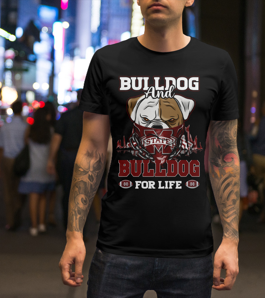 Bulldog And State Bulldog For Life Mississippi State Bulldogs T-Shirt