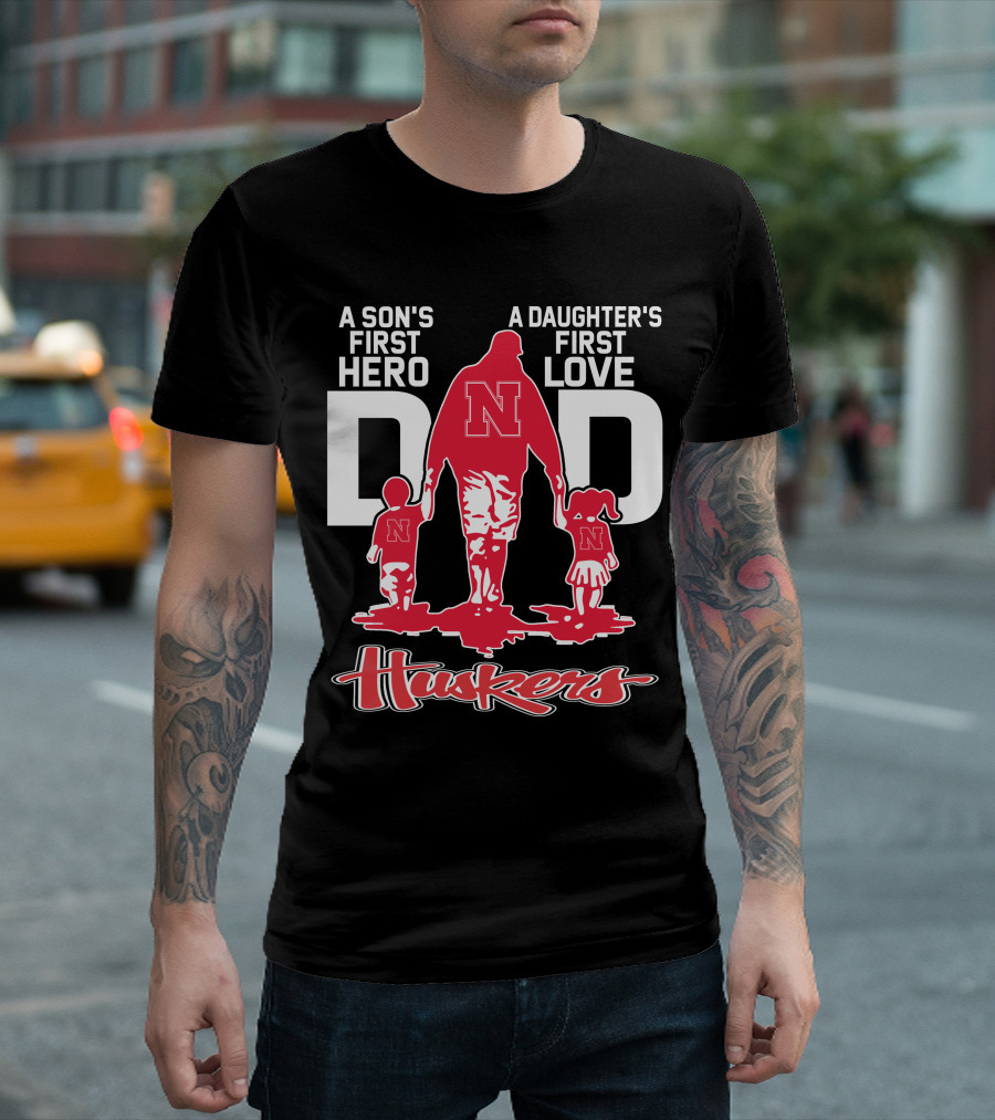 A Son's First Hero A Daughter's First Love Dad Nebraska Huskers T-Shirt