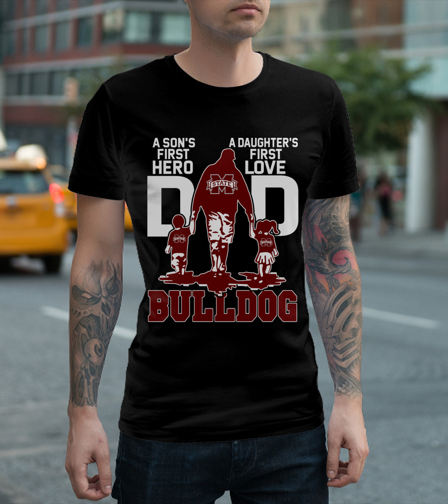 A Son's First Hero A Daughter's First Love Dad Mississippi State Bulldog T-Shirt