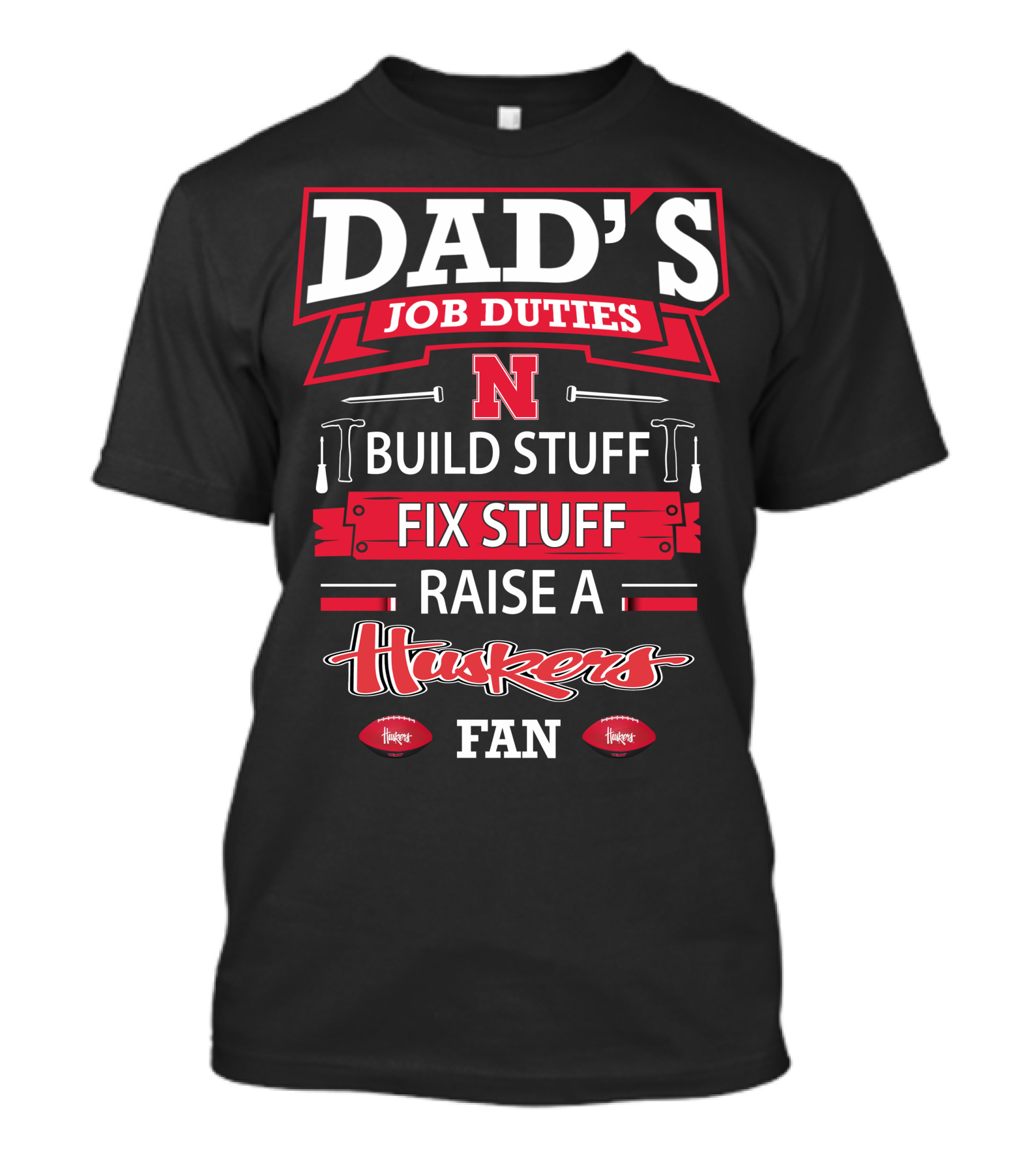 Dad's Job Duties Build Stuff Fix Stuff Raise A Huskers Fan T-Shirt