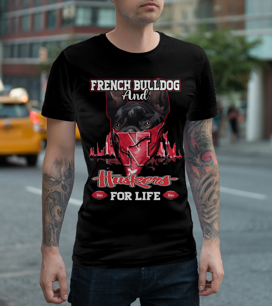 French Bulldog and Huskers For Life Nebraska Cornhuskers T-Shirt