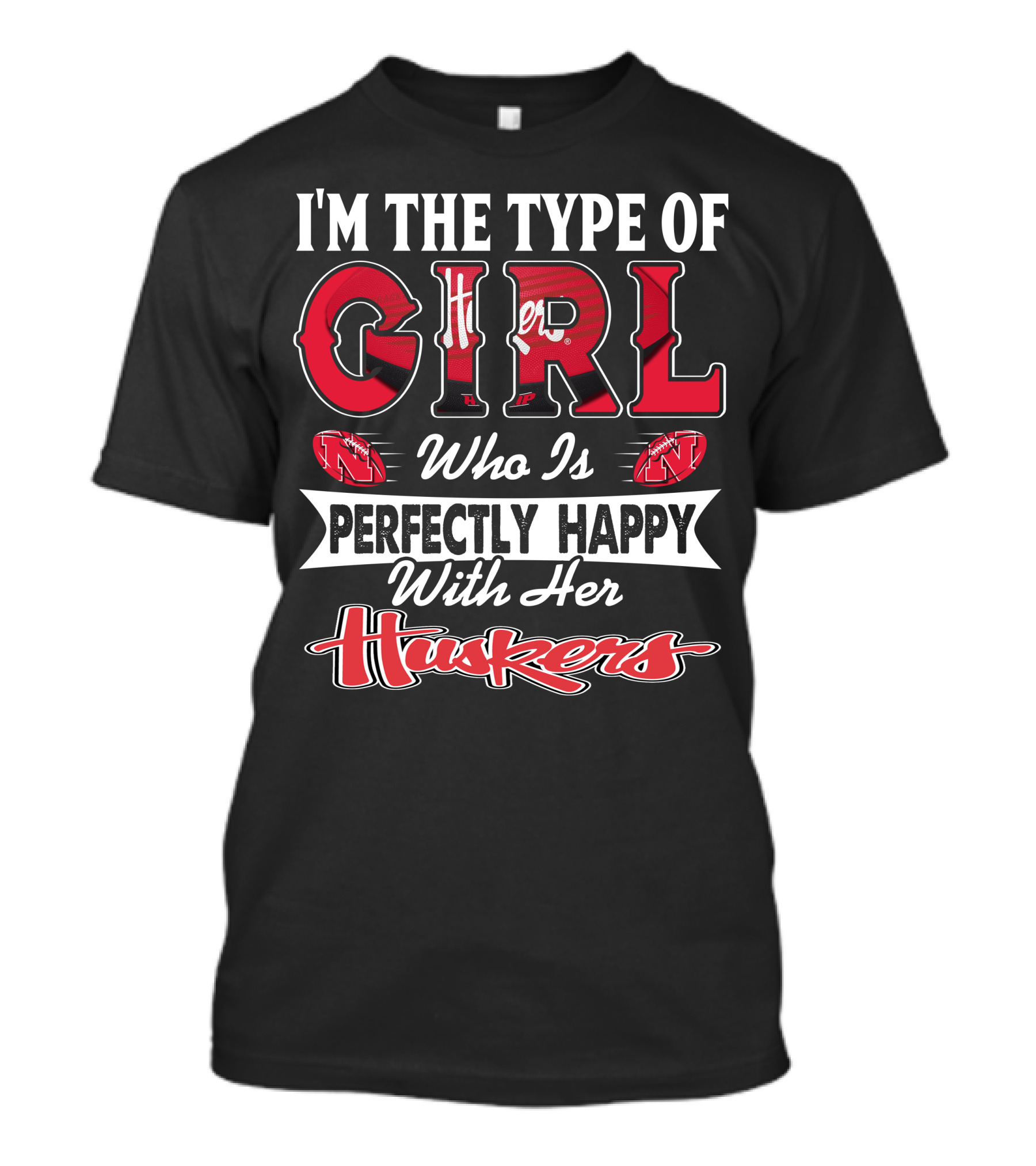 I'm The Type Of Girl Who Is Perfectly Happy With Her Huskers T-Shirt