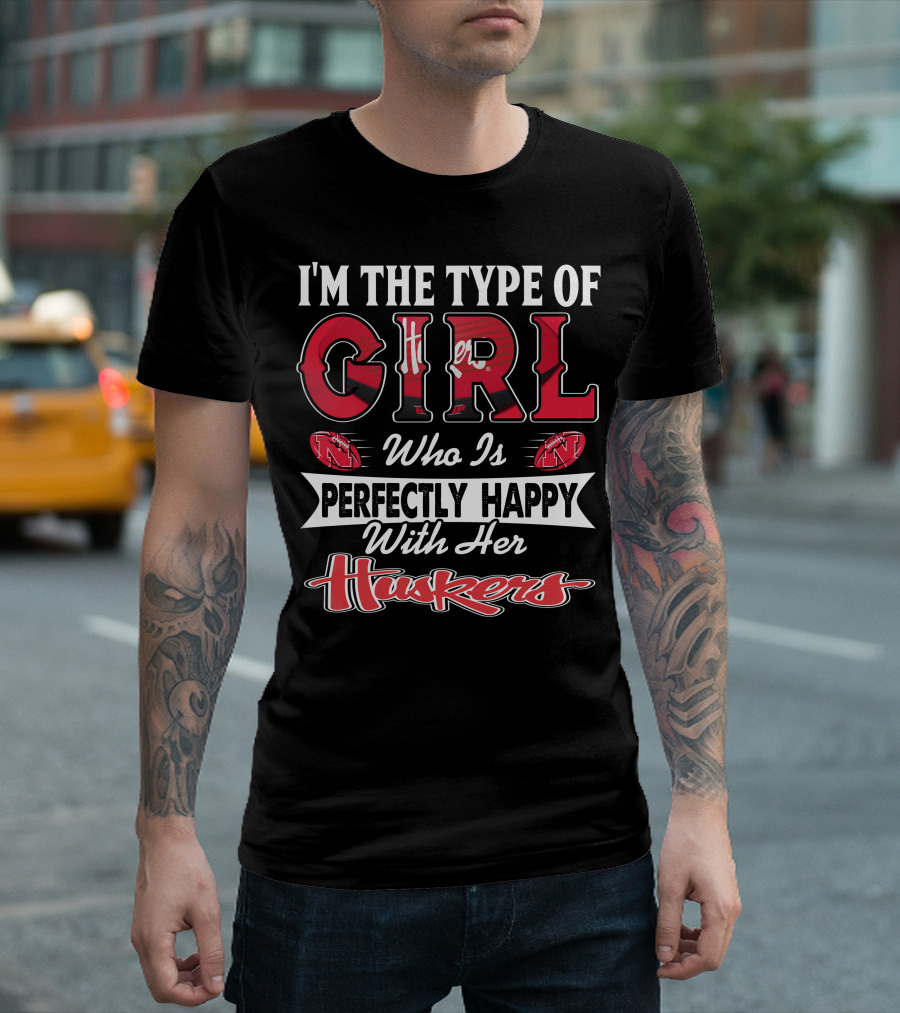 I'm the Type of Girl Who Is Perfectly Happy with Her Huskers T-Shirt