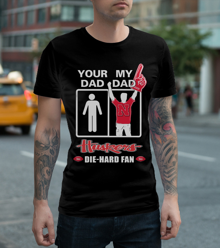 Your Dad My Dad Huskers Die-Hard Fan T-Shirt