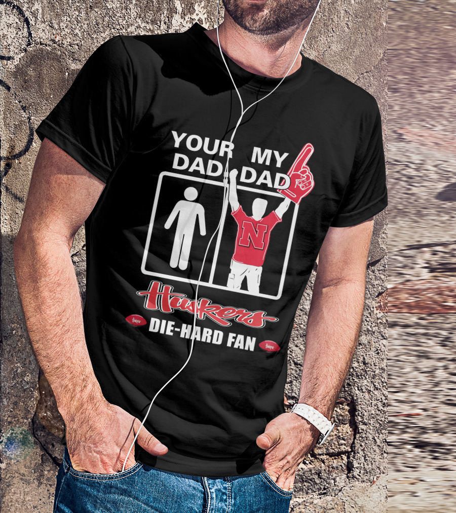 Your Dad My Dad Huskers Die-Hard Fan T-Shirt