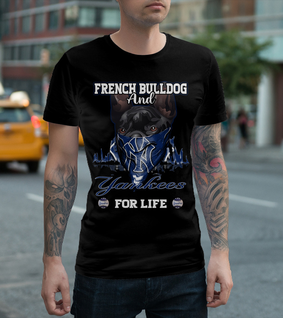 French Bulldog and Yankees for Life T-Shirt