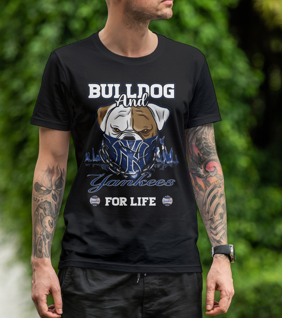 BULLDOG AND YANKEES FOR LIFE T-Shirt