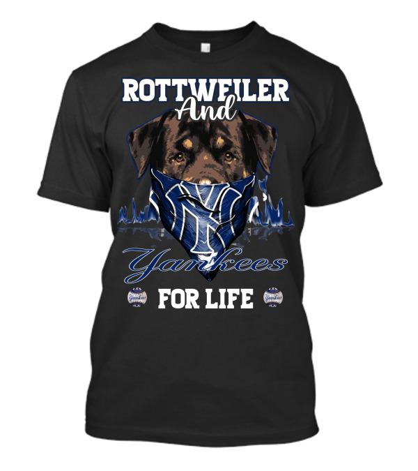 ROTTWEILER AND YANKEES FOR LIFE T-Shirt
