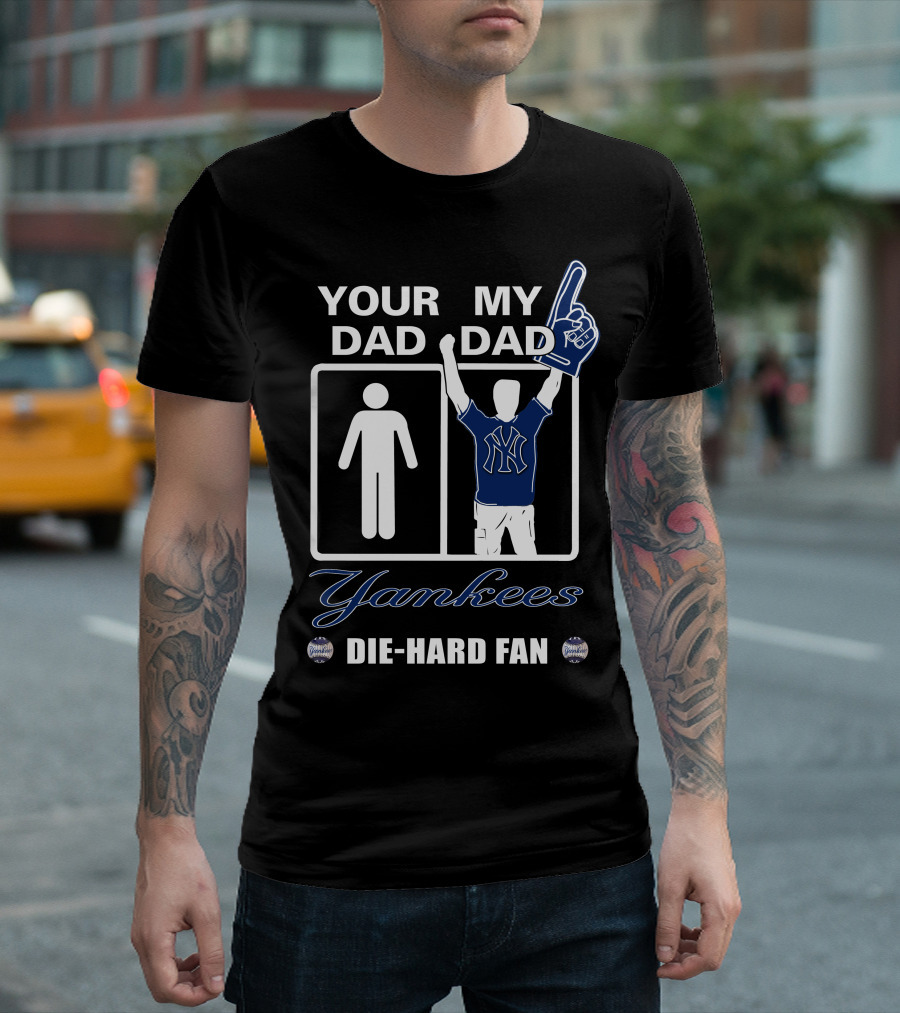 Ydmd Your Dad My Dad Yankees Die-Hard Fan T-Shirt