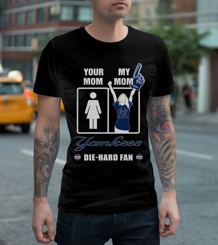 Your Mom My Mom Yankees Die-Hard Fan T-Shirt