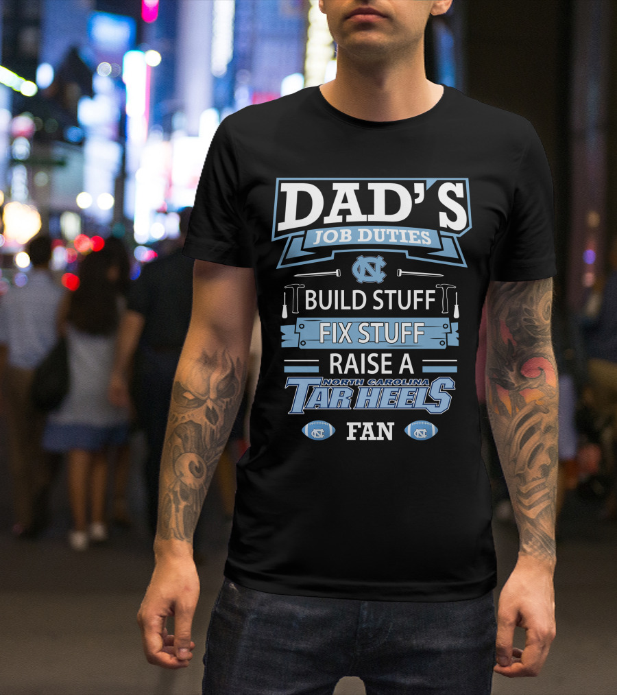 Dad's Job Duties Build Stuff Fix Stuff Raise A North Carolina Tar Heels Fan T-Shirt