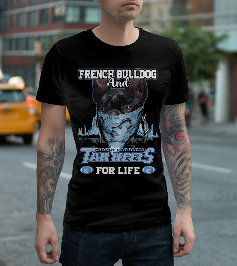 French Bulldog and North Carolina Tar Heels for Life T-Shirt