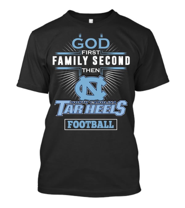 God First Family Second Then North Carolina Tar Heels Football T-Shirt