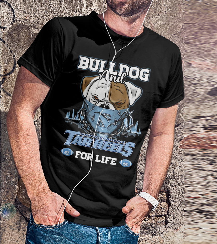 Bulldog And North Carolina Tar Heels For Life T-Shirt
