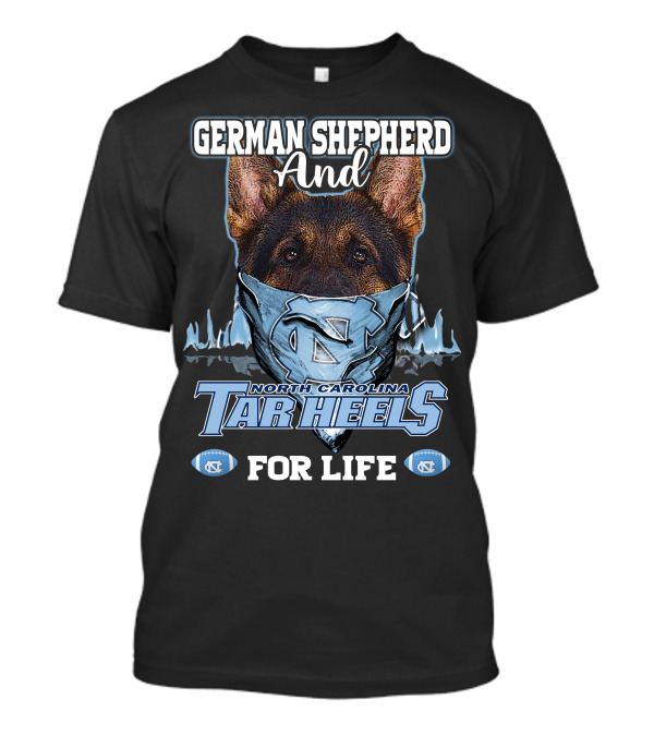 German Shepherd And North Carolina Tar Heels For Life T-Shirt