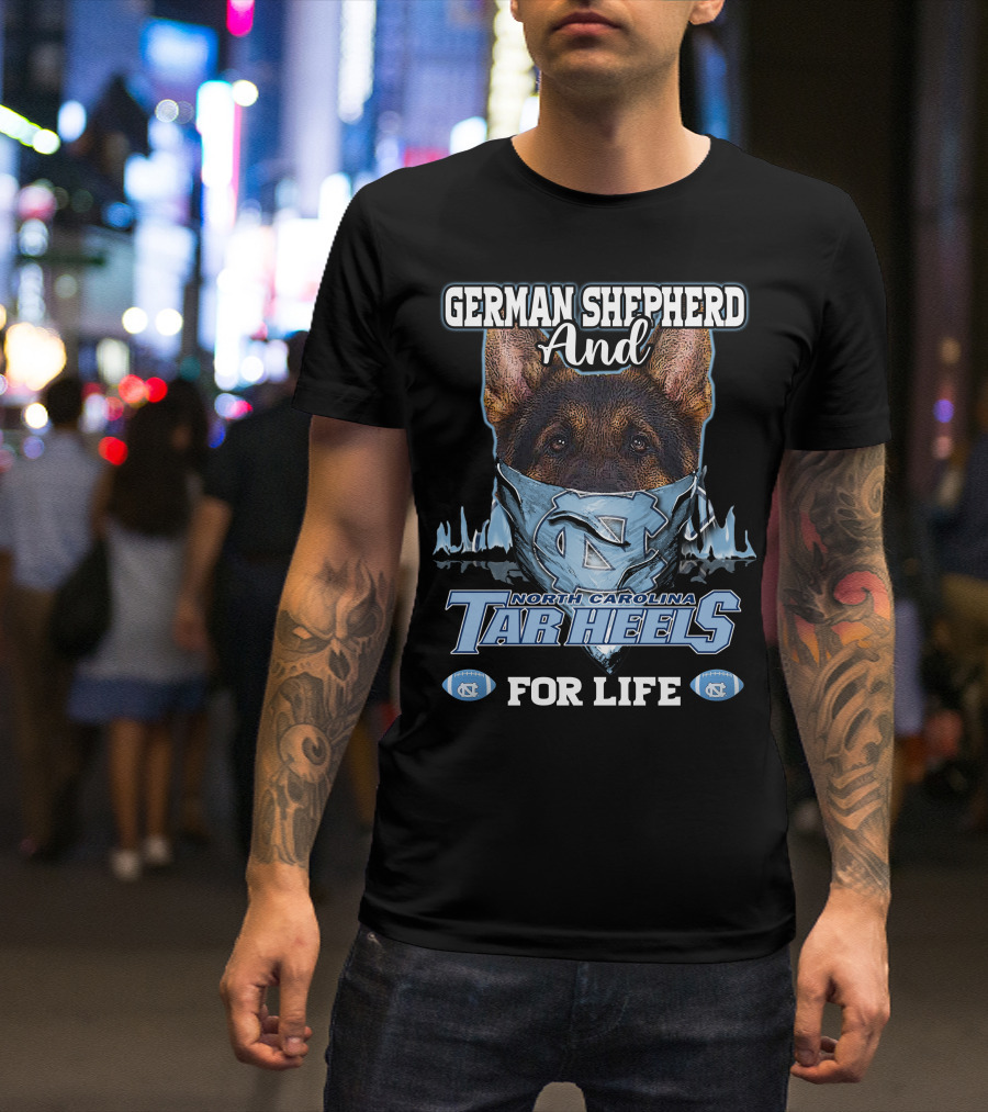 German Shepherd And North Carolina Tar Heels For Life T-Shirt