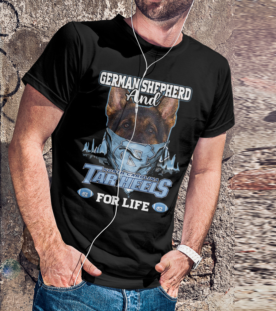 German Shepherd And North Carolina Tar Heels For Life T-Shirt