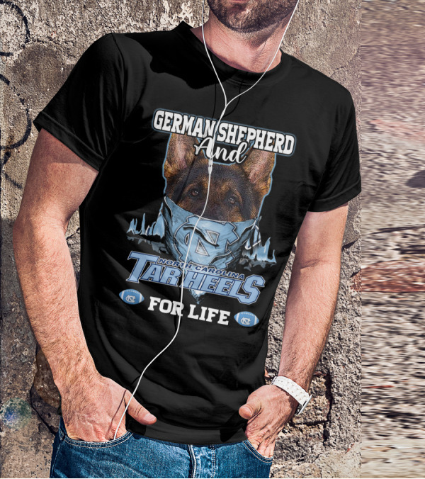 German Shepherd And North Carolina Tar Heels For Life T-Shirt
